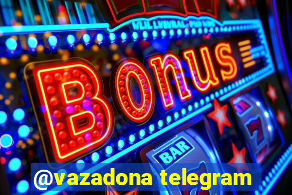 @vazadona telegram